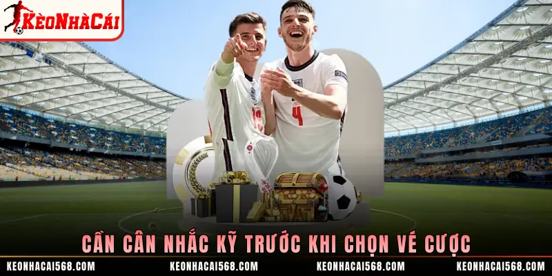 Cần cân nhắc kỹ trước khi chọn vé cược