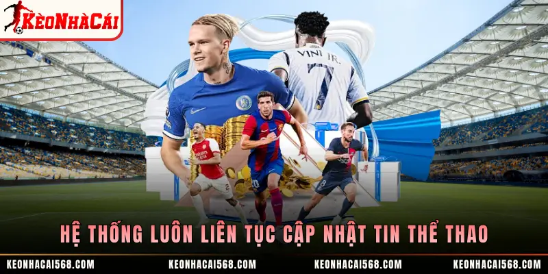 Hệ thống luôn liên tục cập nhật tin thể thao