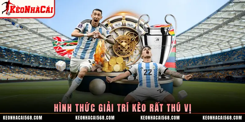 Hình thức giải trí kèo rất thú vị