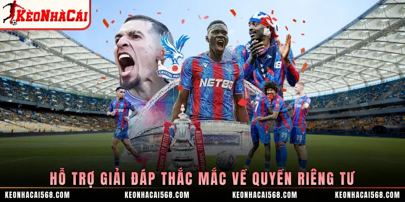 Hỗ trợ giải đáp thắc mắc về quyền riêng tư