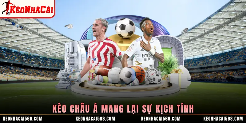 Kèo châu Á mang lại sự kịch tính