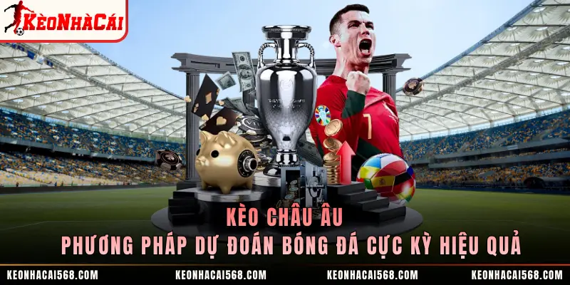 Kèo Châu Âu - Phương Pháp Dự Đoán Bóng Đá Cực Kỳ Hiệu Quả