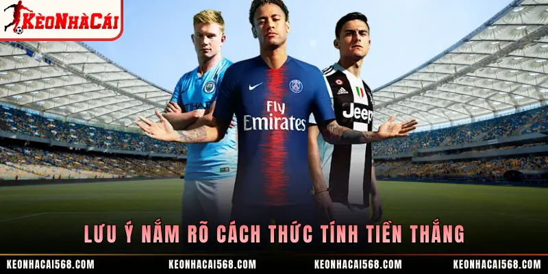 Lưu ý nắm rõ cách thức tính tiền thắng