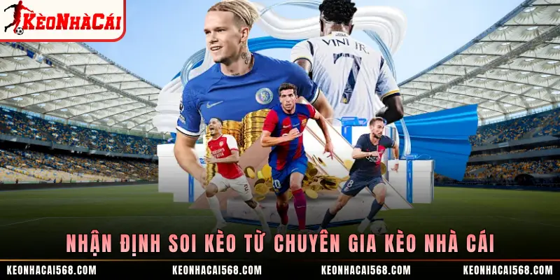 Nhận định soi kèo từ chuyên gia Kèo Nhà Cái