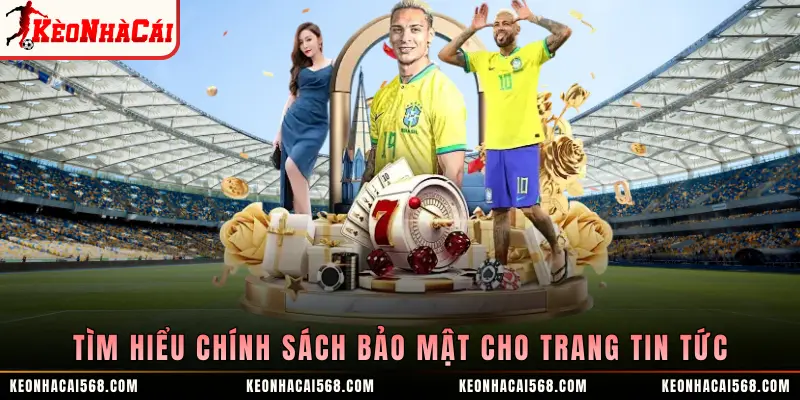 Tìm hiểu chính sách bảo mật cho trang tin tức