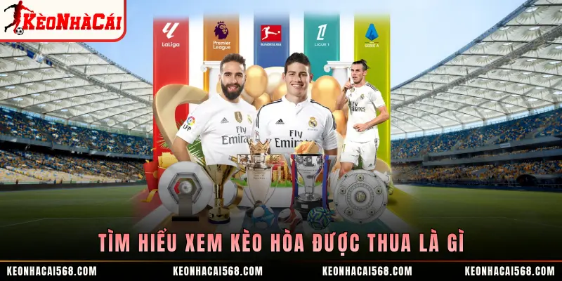 Tìm hiểu xem kèo hòa được thua là gì