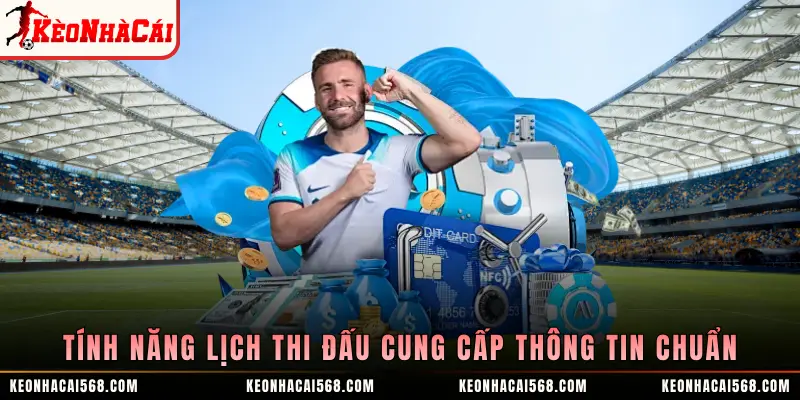 Tính năng lịch thi đấu cung cấp thông tin chuẩn